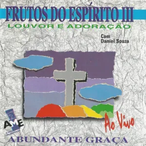 Frutos do Espírito III (Abundante Graça)