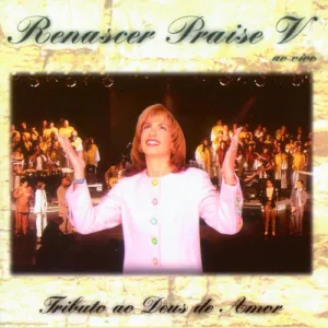 Renascer Praise V: Tributo ao Deus de Amor